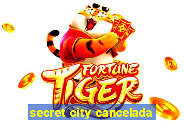 secret city cancelada